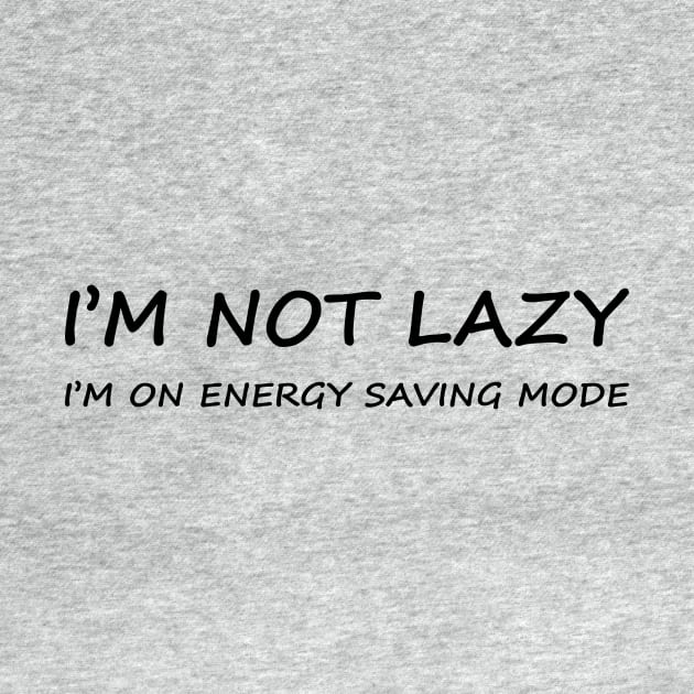 I Am Not Lazy | Energy Saving Mode by Magniftee